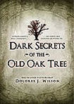 Dark Secrets Of The Old Oak Tree by Dolores J. Wilson