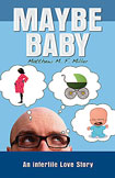 Maybe Baby: An Infertile Love Story by Matthew M.F. Miller