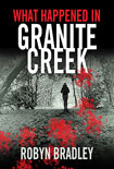 What Happened in Granite Creek by Robyn Bradley
