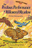 The Perilous Performance at Milkweed Meadow by Elaine Dimopoulos